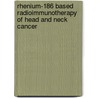 Rhenium-186 based radioimmunotherapy of head and neck cancer door F.B. van Gog
