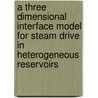 A three dimensional interface model for steam drive in heterogeneous reservoirs door R.G.G. Godderij