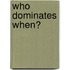 Who dominates when?