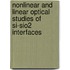 Nonlinear and linear optical studies of Si-SiO2 interfaces