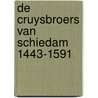 De Cruysbroers van Schiedam 1443-1591 door G.J.L. Scheerder