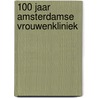 100 Jaar Amsterdamse Vrouwenkliniek by F.B. Lammes