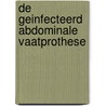 De geinfecteerd abdominale vaatprothese by M.G.M.H. Barwegen