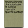 Electrochemical characterisation of metallic thermally sprayed coatings by M.P.W. Vreyling