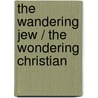 The wandering jew / The wondering christian by Unknown