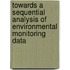 Towards a sequential analysis of environmental monitoring data