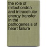 The role of mitochondria and intracellular energy transfer in the pathogenesis of heart failure by B. de Groot