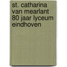 St. Catharina van Mearlant 80 jaar Lyceum Eindhoven door Onbekend