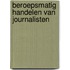 Beroepsmatig handelen van journalisten
