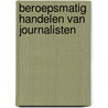 Beroepsmatig handelen van journalisten door L. Hermans