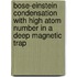 Bose-Einstein condensation with high atom number in a deep magnetic trap