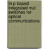 In P-based integrated mzi switches for optical communications