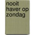 Nooit haver op zondag