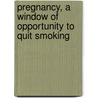 Pregnancy, a window of opportunity to quit smoking by Maaike Bakker