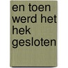 En toen werd het hek gesloten by Unknown