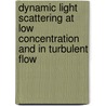 Dynamic light scattering at low concentration and in turbulent flow by E.J. Nijman