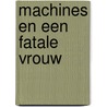 Machines en een fatale vrouw door E. Kamp