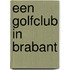 Een golfclub in Brabant