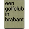 Een golfclub in Brabant door A. Timmerman