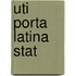 Uti Porta Latina Stat