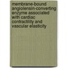 Membrane-bound Angiolensin-converting enzyme associated with cardiac contractility and vascular elasticity by W.M. Aartsen