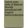 Hybrid solar cells of titanium dioxide sensitized with organic semiconductors by C.L. Zilverentant