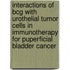 Interactions of BCG with urothelial tumor cells in immunotherapy for puperficial bladder cancer door R.F.M. Bevers