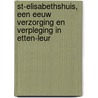 St-Elisabethshuis, een eeuw verzorging en verpleging in Etten-Leur door Heemkundekring Jan Uten Houte