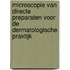 Microscopie van directe preparaten voor de dermatologische praktijk