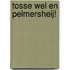 Tosse Wel en Pelmersheij!