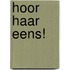 Hoor haar eens!