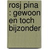 Rosj Pina : gewoon en toch bijzonder door T.M. Benima