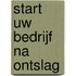 Start uw bedrijf na ontslag