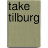 Take Tilburg by Unknown