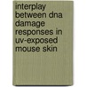 Interplay between DNA damage responses in UV-exposed mouse skin by G.J. Stout