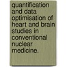 Quantification and data optimisation of heart and brain studies in conventional nuclear medicine. by A. Dobbeleir