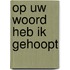 Op Uw Woord heb ik gehoopt