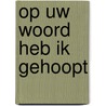 Op Uw Woord heb ik gehoopt door J. Roos