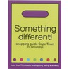Something Different! Shopping Guide Cape Town by Unknown