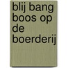 Blij Bang Boos op de boerderij door P. De Maeyer