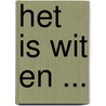 Het is wit en ... door C.M.P. Ziedses des Plantes