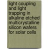 Light coupling and light trapping in alkaline etched multicrystalline silicon wafers for solar cells door J.D. Hylton