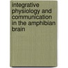Integrative Physiology and Communication in the Amphibian Brain by M.C. Calle