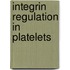 Integrin regulation in platelets