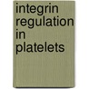 Integrin regulation in platelets by P.E.M.H. Litjens