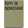 Tom is speciaal by F. Trommar