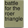 Battle for the Roer Triangle door Kerry Connor