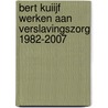 Bert Kuiijf Werken aan verslavingszorg 1982-2007 door J. van der Lans