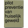 Pilot preventie van Huiselijk Geweld door T.A.M. Mathot