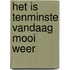 Het is tenminste vandaag mooi weer